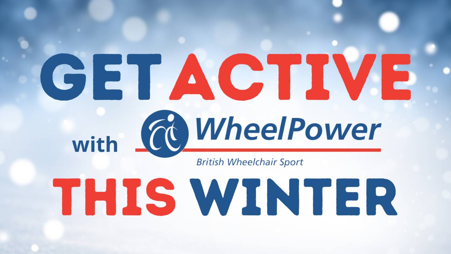 Campaign graphic. Wording reads Get active with wheelPower this winter.